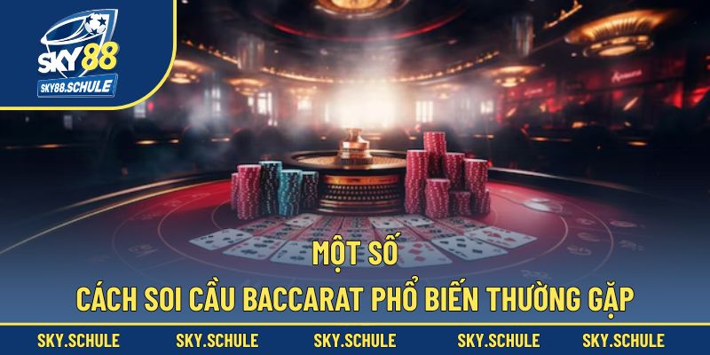 Những phương pháp soi cầu Baccarat thông dụng