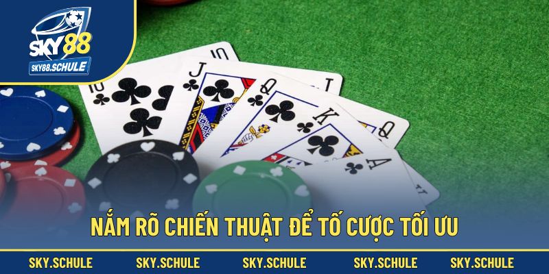 Nắm rõ chiến thuật để tố cược tối ưu