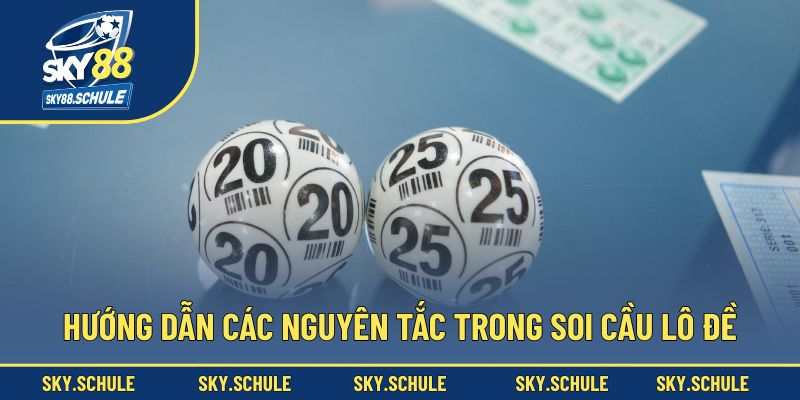 Hướng dẫn các nguyên tắc trong soi cầu lô đề