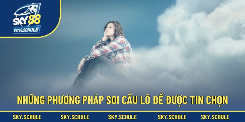 Những phương pháp soi cầu lô đề được tin chọn Những phương pháp soi cầu lô đề được tin chọn