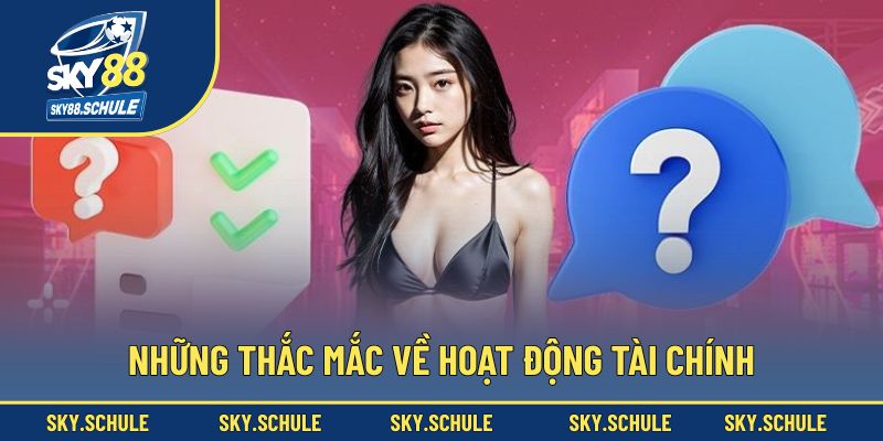 Những thắc mắc về hoạt động tài chính Những thắc mắc về hoạt động tài chính