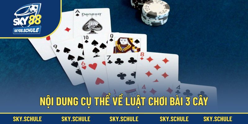 Nội dung cụ thể về luật chơi bài 3 cây Nội dung cụ thể về luật chơi bài 3 cây