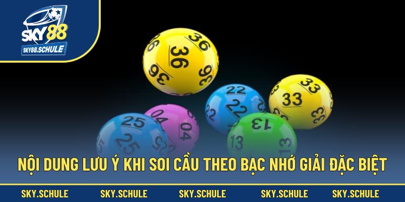 Nội dung lưu ý khi soi cầu theo bạc nhớ giải đặc biệt