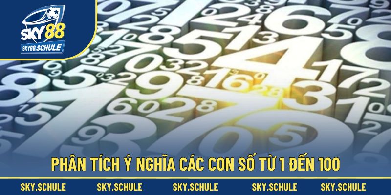Phân tích ý nghĩa các con số từ 1 đến 100