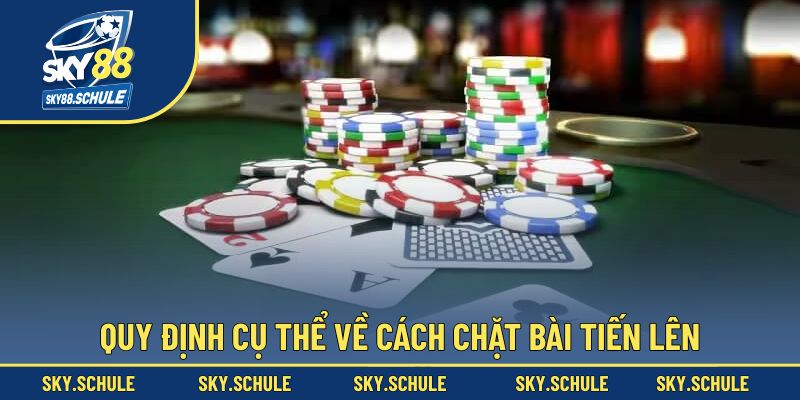 Khi nào áp dụng cách chặt bài tiến lên? Khi nào áp dụng cách chặt bài tiến lên?