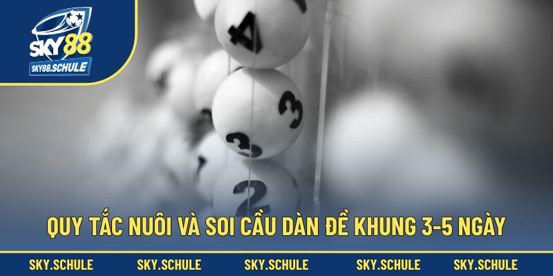 Quy tắc nuôi và soi cầu dàn đề khung 3-5 ngày