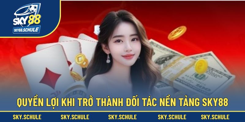 Quyền lợi khi trở thành đối tác nền tảng Sky88 Quyền lợi khi trở thành đối tác nền tảng Sky88
