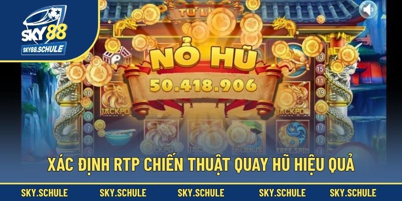Xác định RTP chiến thuật quay hũ hiệu quả Xác định RTP chiến thuật quay hũ hiệu quả