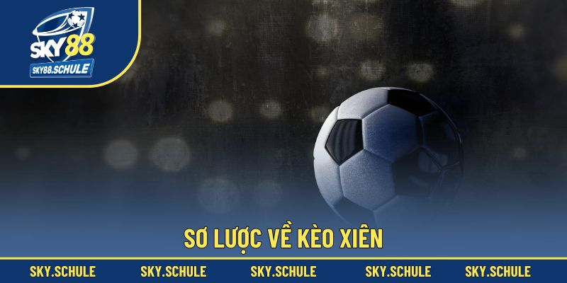 Sơ lược về kèo xiên Sơ lược về kèo xiên