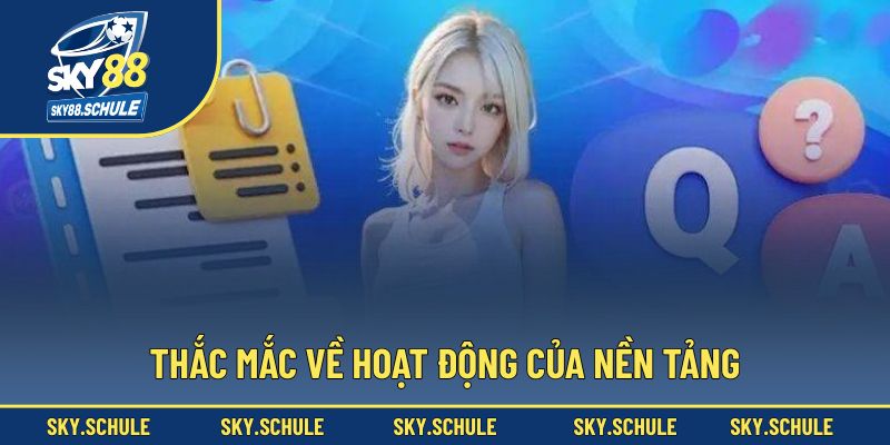 Thắc mắc về hoạt động của nền tảng
