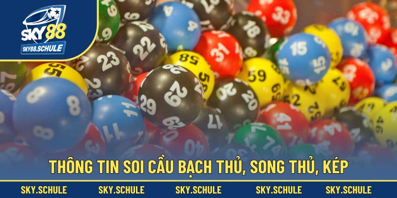 Những thông tin liên quan về soi cầu bạch thủ, song thủ, kép Những thông tin liên quan về soi cầu bạch thủ, song thủ, kép