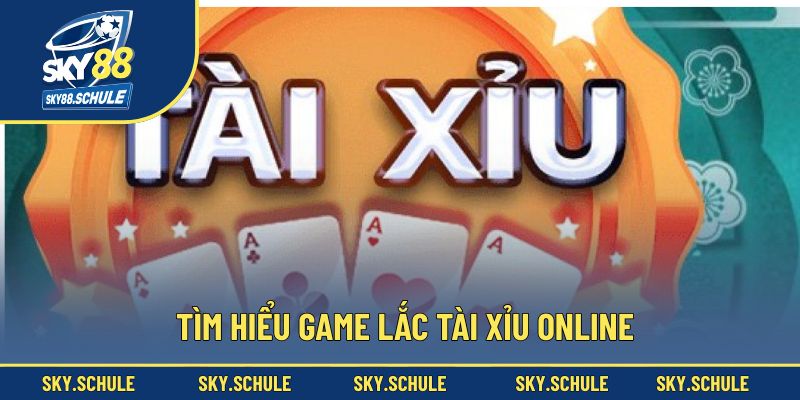 Tìm hiểu game lắc tài xỉu online Tìm hiểu game lắc tài xỉu online