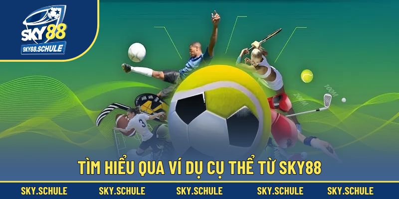 Tìm hiểu qua ví dụ cụ thể từ Sky88 Tìm hiểu qua ví dụ cụ thể từ Sky88