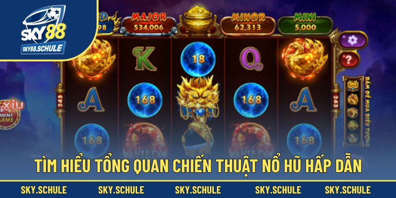 Tìm hiểu tổng quan chiến thuật nổ hũ hấp dẫn