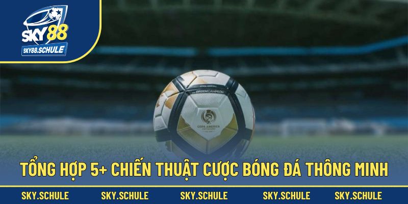 5 chiến thuật nâng cao trải nghiệm cược bóng đá 5 chiến thuật nâng cao trải nghiệm cược bóng đá