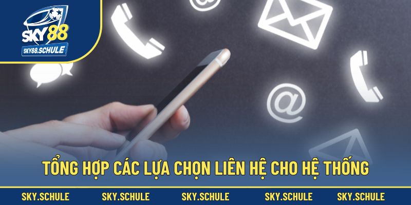 Tổng hợp các lựa chọn liên hệ cho hệ thống