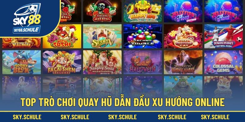 Top trò chơi quay hũ dẫn đầu xu hướng online