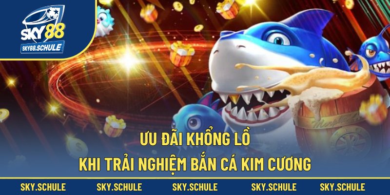 Ưu đãi khổng lồ khi trải nghiệm bắn cá kim cương
