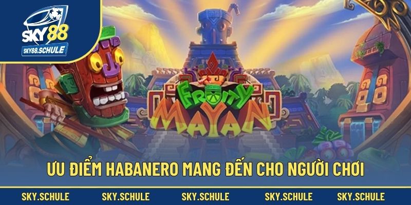 Ưu điểm Habanero mang đến cho người chơi Ưu điểm Habanero mang đến cho người chơi
