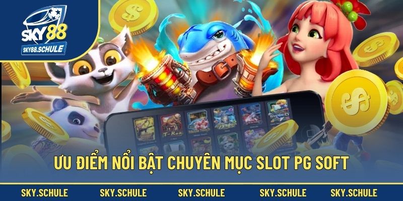 Ưu điểm nổi bật chuyên mục slot PG Soft Ưu điểm nổi bật chuyên mục slot PG Soft