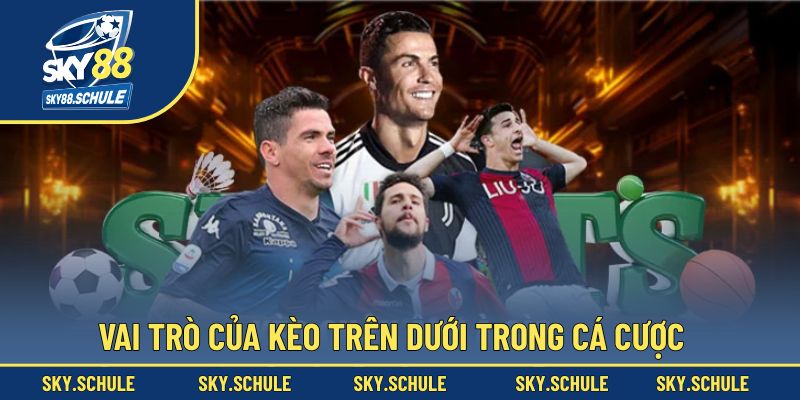 Kèo trên dưới và vai trò trong chiến lược cá cược bóng đá Kèo trên dưới và vai trò trong chiến lược cá cược bóng đá