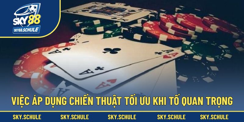 Việc áp dụng chiến thuật tối ưu khi tố quan trọng