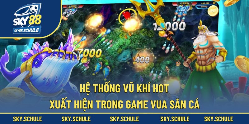 Hệ thống vũ khí hot xuất hiện trong game vua săn cá Hệ thống vũ khí hot xuất hiện trong game vua săn cá