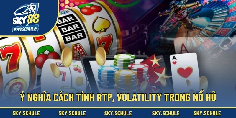 Ý nghĩa cách tính RTP, Volatility trong nổ hũ