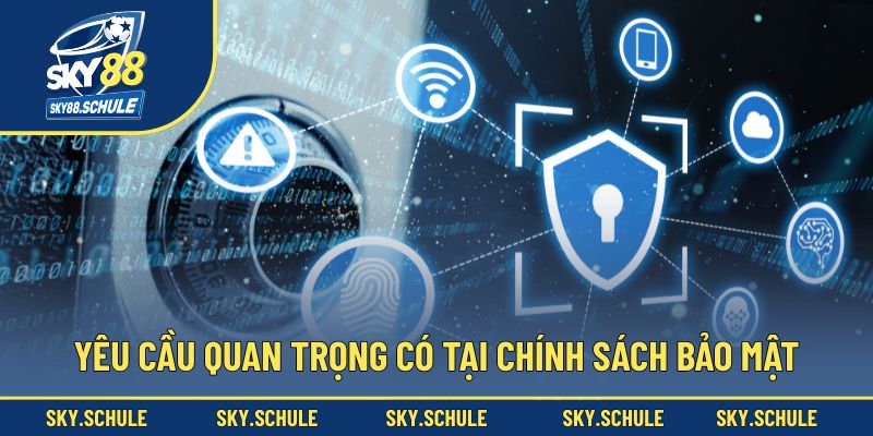 Những yêu cầu quan trọng có tại chính sách bảo mật